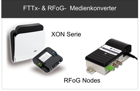 FTTx- & RFoG-  Medienkonverter XON Serie RFoG Nodes