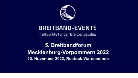 5. Breitbandforum Mecklenburg-Vorpommern 2022 10. November 2022, Rostock-Warnemünde