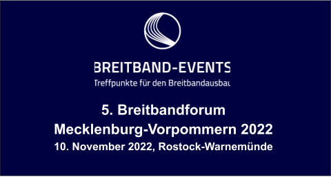 5. Breitbandforum Mecklenburg-Vorpommern 2022 10. November 2022, Rostock-Warnemünde